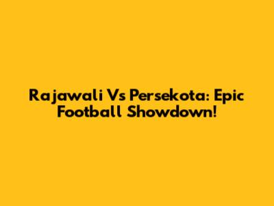 Rajawali Vs Persekota: Epic Football Showdown!