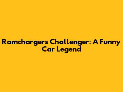 Ramchargers Challenger: A Funny Car Legend
