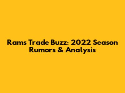 Rams Trade Buzz: 2022 Season Rumors & Analysis