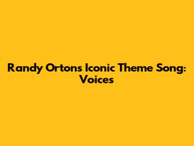Randy Orton's Iconic Theme Song: Voices