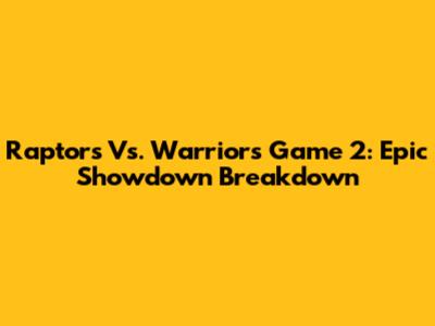Raptors Vs. Warriors Game 2: Epic Showdown Breakdown