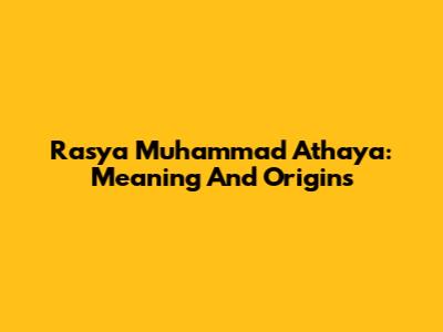 Rasya Muhammad Athaya: Meaning And Origins