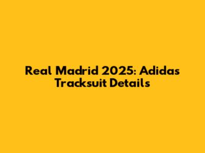 Real Madrid 2025: Adidas Tracksuit Details