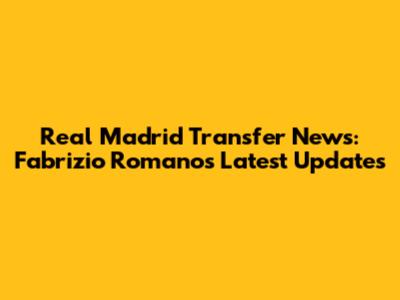 Real Madrid Transfer News: Fabrizio Romano's Latest Updates