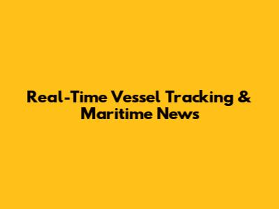 Real-Time Vessel Tracking & Maritime News