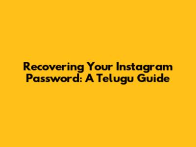 Recovering Your Instagram Password: A Telugu Guide