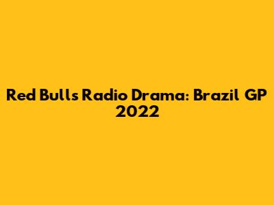 Red Bull's Radio Drama: Brazil GP 2022