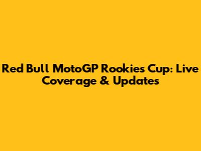 Red Bull MotoGP Rookies Cup: Live Coverage & Updates