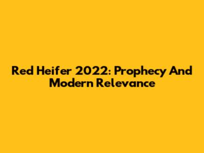 Red Heifer 2022: Prophecy And Modern Relevance