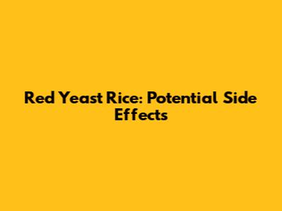 Red Yeast Rice: Potential Side Effects