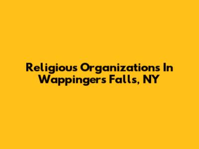 Religious Organizations In Wappingers Falls, NY
