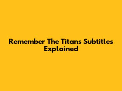 Remember The Titans Subtitles Explained