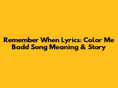 Remember When Lyrics: Color Me Badd Song Meaning & Story