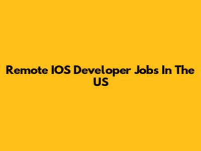 Remote IOS Developer Jobs In The US