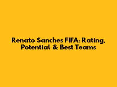 Renato Sanches FIFA: Rating, Potential & Best Teams