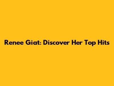 Renee Giat: Discover Her Top Hits