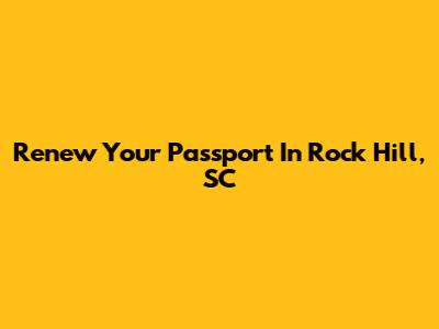 Renew Your Passport In Rock Hill, SC