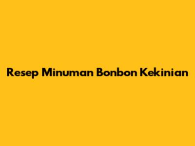 Resep Minuman Bonbon Kekinian