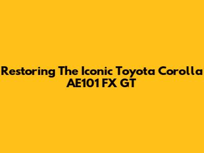 Restoring The Iconic Toyota Corolla AE101 FX GT
