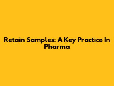 Retain Samples: A Key Practice In Pharma