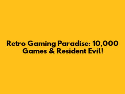 Retro Gaming Paradise: 10,000 Games & Resident Evil!