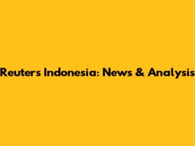 Reuters Indonesia: News & Analysis