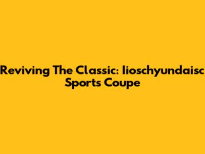 Reviving The Classic: Iioschyundaisc Sports Coupe