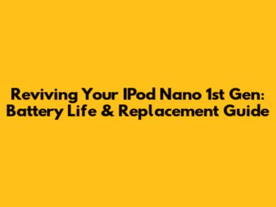 Reviving Your IPod Nano 1st Gen: Battery Life & Replacement Guide
