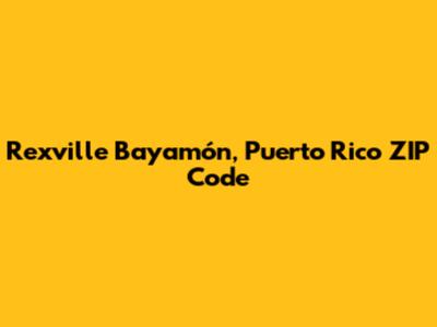 Rexville Bayamón, Puerto Rico ZIP Code