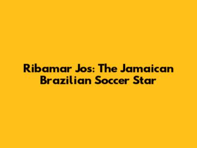 Ribamar Jos: The Jamaican Brazilian Soccer Star