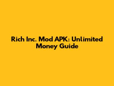 Rich Inc. Mod APK: Unlimited Money Guide