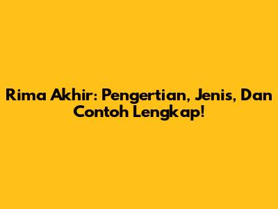 Rima Akhir: Pengertian, Jenis, Dan Contoh Lengkap!