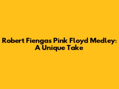 Robert Fienga's Pink Floyd Medley: A Unique Take