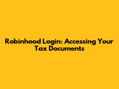 Robinhood Login: Accessing Your Tax Documents