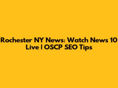 Rochester NY News: Watch News 10 Live | OSCP SEO Tips