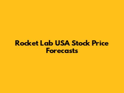 Rocket Lab USA Stock Price Forecasts