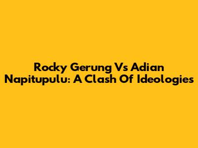 Rocky Gerung Vs Adian Napitupulu: A Clash Of Ideologies