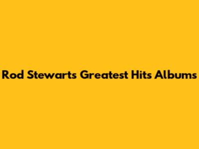 Rod Stewart's Greatest Hits Albums