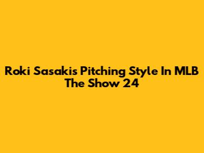 Roki Sasaki's Pitching Style In MLB The Show 24