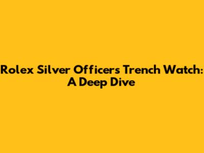 Rolex Silver Officers Trench Watch: A Deep Dive