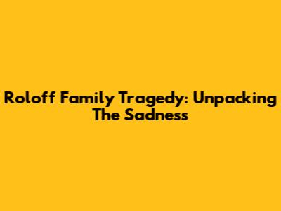Roloff Family Tragedy: Unpacking The Sadness