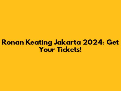 Ronan Keating Jakarta 2024: Get Your Tickets!