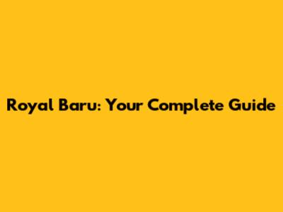 Royal Baru: Your Complete Guide
