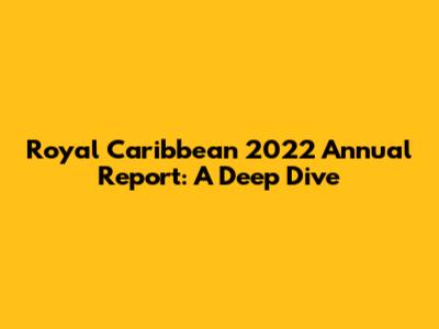 Royal Caribbean 2022 Annual Report: A Deep Dive