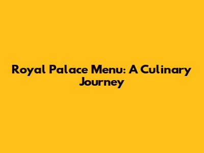 Royal Palace Menu: A Culinary Journey