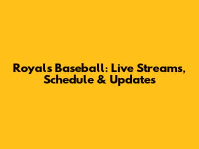 Royals Baseball: Live Streams, Schedule & Updates