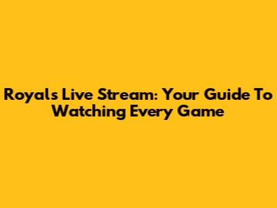 Royals Live Stream: Your Guide To Watching Every Game