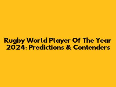 Rugby World Player Of The Year 2024: Predictions & Contenders