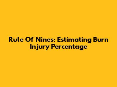 Rule Of Nines: Estimating Burn Injury Percentage