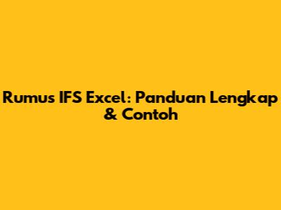 Rumus IFS Excel: Panduan Lengkap & Contoh